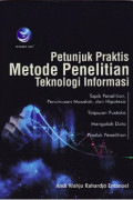 Petunjuk Praktis Metode Penelitian Teknologi Informasi : Topik Penelitian, Perumusan Masalah, dan Hipotesis, Tinjauan Pustaka, Mengolah Data, Produk Penelitian