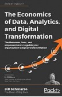 The Economics of Data, Analytics, and Digital Transformation: The Theorems, Laws, and Empowerments to Guide Your Organization's Digital Transformation