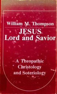 Jesus Lord And Savior: A Theopathic Christology and Soteriology