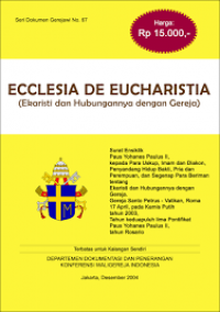 Ecclesia De Eucharistia: Ekaristi dan Hubungannya Dengan Gereja. Seri Dokumen Gerejawi No.67