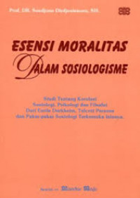 Esensi Moralitas Dalam Sosiologisme: Studi tentang Korelasi Sosiologi, Psikologi dan filsafat Dari Emile Durkheim, Talcott Parsons dan Pakar-pakar Sosiologi Terkemuka Lainnya