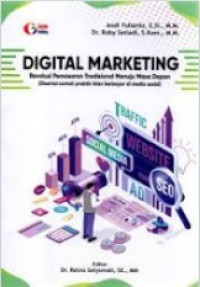 Digital Marketing : Revolusi Pemasaran Tradisional Menuju Masa Depan (Disertai Contoh Praktik Iklan Berbayar di Media Sosial)