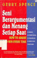 Seni Berargumentasi dan Menang Setiap Saat = How to Argue And Win Every Time