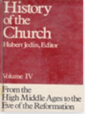 History of the Church Volume IV : From the High Middle Ages to the Eve of the Reformation