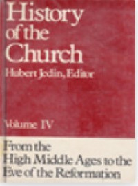 History of the Church Volume IV : From the High Middle Ages to the Eve of the Reformation