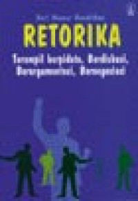 Retorika: Terampil Berpidato, Berdiskusi, Berargumentasi, Bernegosiasi