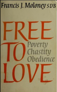 Free to Love: Poverty - Chastity - Obedience