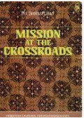 Mission at the Crossroads : Indigenous Churches, European Missionaries, Islamic Association and Socio-Religious Change in Java 1812-1936