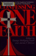 Confessing One Faith : A Joint Commentary on the Augsburg Confessionby Lutheran and Catholic Theologians