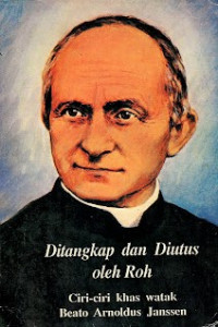 Ditangkap dan Diutus oleh Roh : Ciri-ciri Khas Watak Beato Arnoldus Janssen