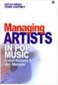 Managing Artists In Pop Music = Kunci Sukses Artis dan Manajer