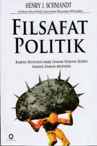 Filsafat Politik: Kajian Historis dari Zaman Yunani Kuno Sampai Zaman Modern