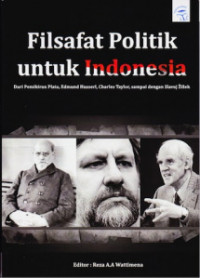 Filsafat Politik Untuk Indonesia: Dari Pemikiran Plato, Edmund Husserl, Charles Taylor, Sampai Dengan Slavoj Zizek