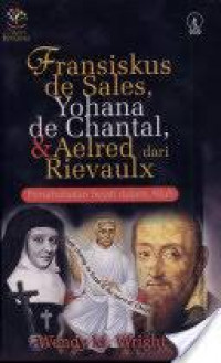 Fransiskus de Sales, Yohana de Chantal, & Aelred Dari Rievaulx: Persahabatn Sejati Dalam Allah