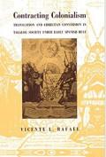 Contracting Colonialism : Translation and Christian Conversion in Tagalog Society Under Early Spanish Rule