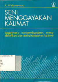 Seni Menggayakan Kalimat: Bagaimana Mengembangkan, Mengefektifkan dan Mencitarasakan Kalimat