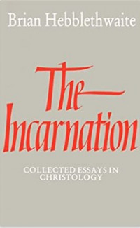 The Incarnation : Collected Essays in Christology