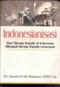 Indonesianisasi: Dari Gereja Katolik Di Indonesia Menjadi Gereja Katolik Indonesia