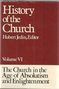 History of the Church Volume VI : The Church in the Age of Absolutism and Enlightenment