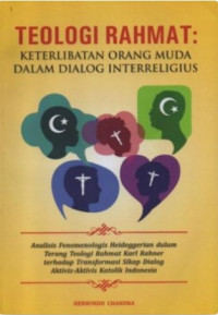 Teologi Rahmat :  Keterlibatan Orang Muda dalam Dialog Interreligius: Analisis Fenomenologis Heideggerian dalam Terang Teologi Rahmat Karl Rahner terhadap Transformasi Sikap Dialog Aktivis-Aktivis Katolik Indonesia