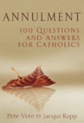 Annulment: 100 Questions and Answers For Catholics