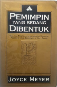 Pemimpin yang Sedang Dibentuk : Hal-hal Penting untuk Menjadi Seorang Pemimpin yang Berkenan di Hati Allah