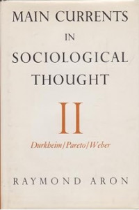 Main Currents in Sociological Thought  II : Durkheim, Pareto, Weber