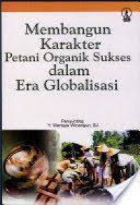 Membangun Karakter Petani Organik Sukses Dalam Era Globalisasi