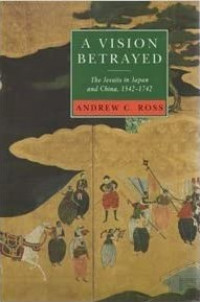 Image of A Vision Betrayed : The Jesuits in Japan and China 1542-1742