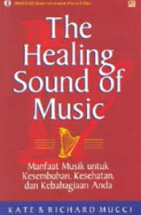 The Healing Sound of Music = Manfaat Musik Untuk Kesembuhan, Kesehatan, dan Kebahagiaan Anda