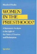 Women in the Priesthood? : A Systematic Analysis in the Light of the Order of Creation and Redemption