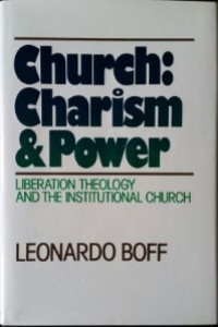 Church: Charism & Power: Liberation Theology and the Istitutional Church