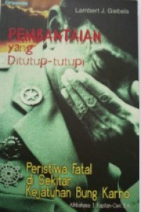 Pembantaian yang Ditutup-tutupi : Peristiwa Fatal di Sekitar Kejatuhan Bung Karno