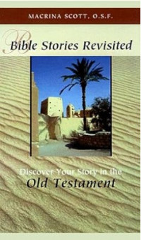 Bible Stories Revisited : Discover Your Story in the Old Testament