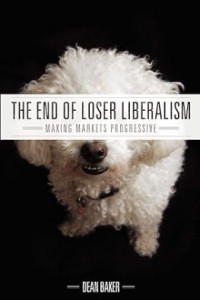 The End of Loser Liberalism : MAking Markets Progresive