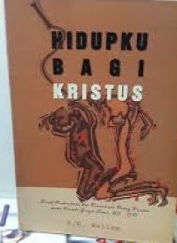 Hidupku Bagi Kristus: Kisah Penderitaan dan Kemartiran Orang Kristen Pada Periode Gereja Lama: 30-591WELLEM, F. D.