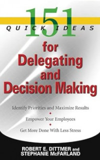 151 Quick Ideas for Delegating and Decision Making