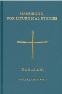 Handbook for Liturgical Studies Volume 3 : The Eucharist