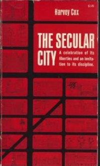 The Secular City : A Celebration of its Liberties and Invitation to its Discipline