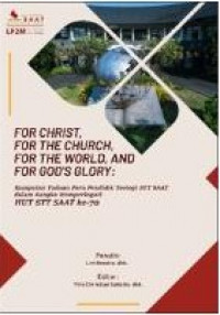 For Christ, For the Church, For the World, and For God's Glory: Kumpulan Tulisan Para Pendidik Teologi STT SAAT dalam Rangka Memperingati HUT STT SAAT ke-70