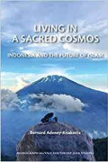 Living in A Sacred Cosmos : Indonesia and the Future of Islam