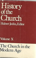 History of the Church Volume X : The Church in the Modern Age