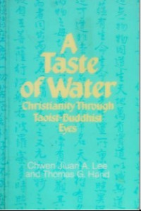 A Taste Water : Christianity Through Taoist _ Buddhist Eyes