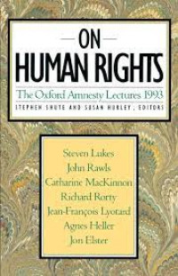 On Human Rights: The Oxford Amnesty Lectures 1993