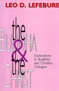 The Buddha and the Christ : Explorations in Buddhist and Christian Dialogue