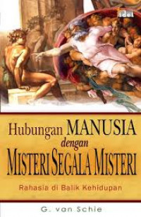 Hubungan Manusia Dengan Misteri Segala Misteri: Rahasia di Balik Kehidupan