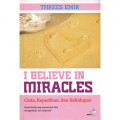 I Believe In Miracles = Cinta, Kepedihan, dan Kehidupan