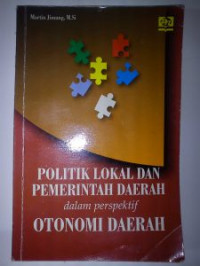 Politik Lokal dan Pemerintah Daerah Dalam Perspektif Otonomi Daerah