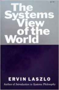 The Systems View of the World: The Natural Philosophy of the New Development in the Sciences