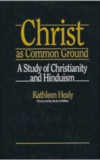 Christ as Common Ground : A Study of Christianity and Hinduism